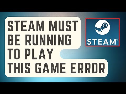 FIXED: Steam Must Be Running To Play This Game