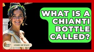 What Is A Chianti Bottle Called? – Story Of Italy