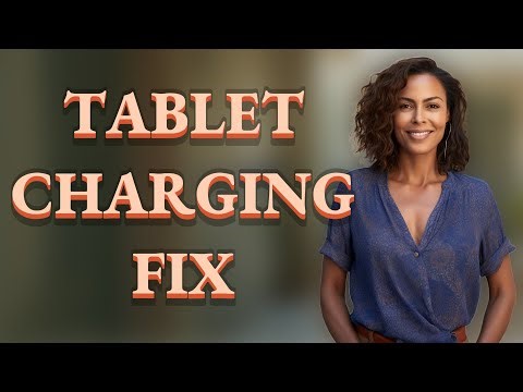 Why Won't My Tablet Charge Properly?