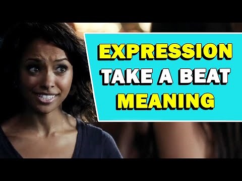 Expression 'Take A Beat' Meaning