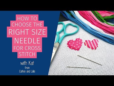 How to Choose the Right Size Needle for Cross Stitch