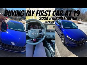 buying my first car at 19 + CAR TOUR | 2023 Hyundai Elantra