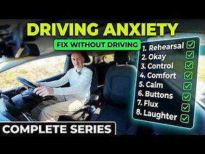 Fix Your Driving Anxiety In 8 Steps - Complete Series