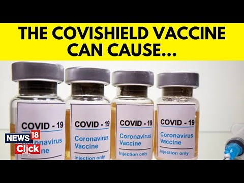 Covid-19 Vaccine | AstraZeneca Admits Covishield Jab Has Rare Side-Effect. Should You Worry? | N18V