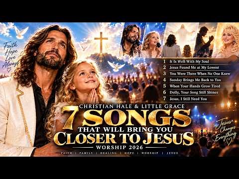 CHRISTIAN HALE & LITTLE GRACE — MOST EMOTIONAL CHRISTIAN WORSHIP SONGS 2026 🙏❤️ Jesus, Faith & Hope