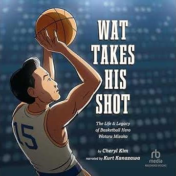 Wat Takes His Shot: The Life & Legacy of Basketball Hero Wataru Misaka by Cheryl Kim