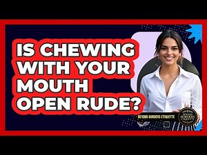 Is Chewing With Your Mouth Open Rude?