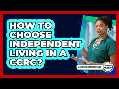 How To Choose Independent Living In A CCRC?
