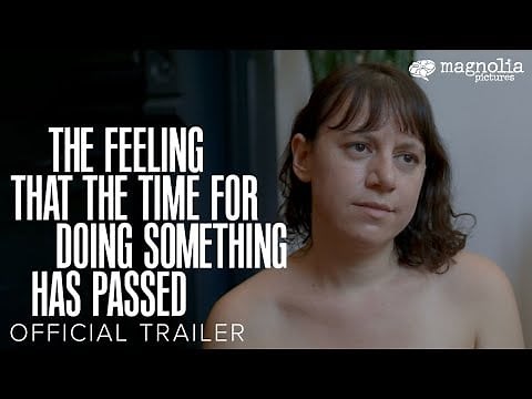 The Feeling That the Time for Doing Something Has Passed Official Trailer Video - Movie Insider