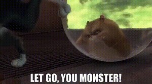 Let go, you monster!