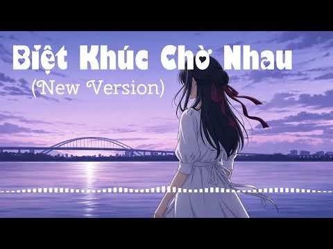 (New Version) Biệt Khúc Chờ Nhau - Nhạc Hoa Lời Việt | Edited by Bánh Bao Nhỏ