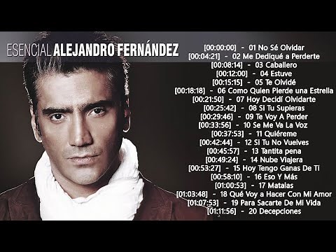 Alejandro Fernández Sus Mejores Éxitos - Alejandro Fernández Baladas Románticas Inolvidables