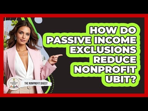 How Do Passive Income Exclusions Reduce Nonprofit UBIT? - The Nonprofit Digest