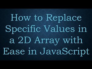 How to Replace Specific Values in a 2D Array with Ease in JavaScript
