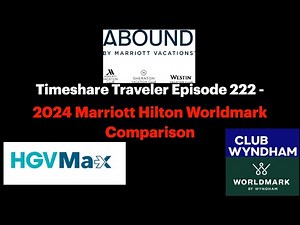 2024 Marriott Hilton Worldmark Comparison... Timeshare Traveler Episode 222