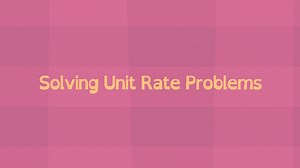 Math Shorts Episode 17 - Solving Unit Rate Problems