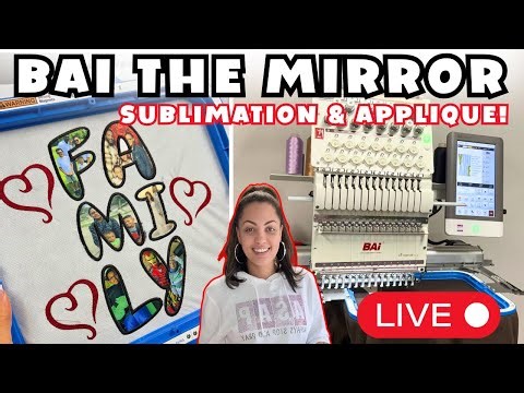 BAI THE MIRROR MULTINEEDLE EMBROIDERY MACHINE | APPLIQUE & SUBLIMATION!