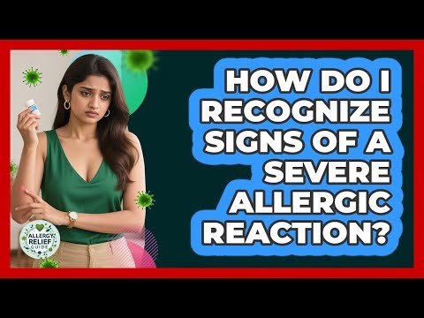 How Do I Recognize Signs Of A Severe Allergic Reaction?