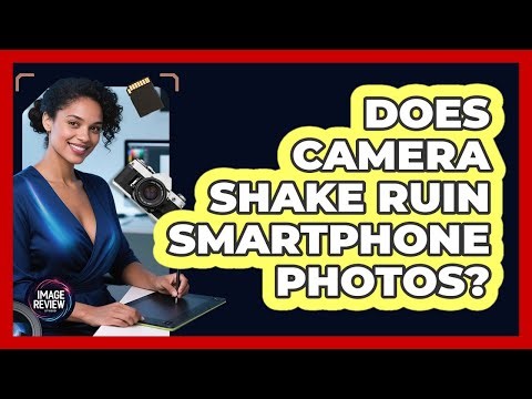 Does Camera Shake Ruin Smartphone Photos?