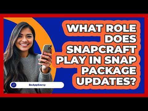What Role Does Snapcraft Play In Snap Package Updates? - Be App Savvy