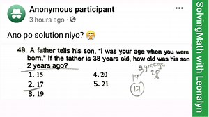 A father tells his son, "I was your age when you were born." If the father is 38 years old, how old was his son 2 years ago? a. 15 b. 17 c. 19 d. 20 e. 21 | Free Reviewers with Leonalyn