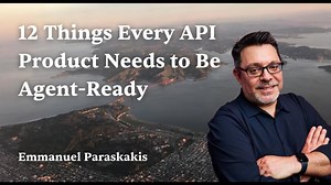 12 Things Every API Product Needs to Be Agent Ready | Emmanuel Paraskakis