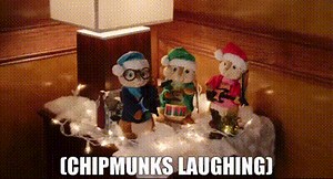 (CHIPMUNKS LAUGHING)