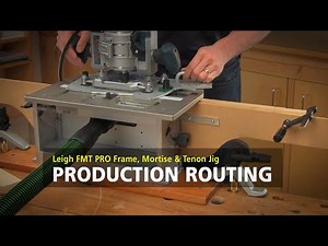 Leigh FMT Pro Mortise & Tenon Jig - Production Routing