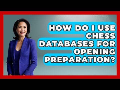 How Do I Use Chess Databases For Opening Preparation? - The Chess Codex