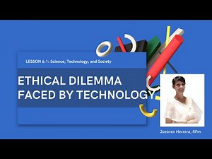 Lesson 6.1 (STS): Ethical Dilemmas faced by technological advancement