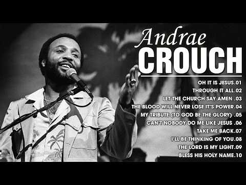 BEST OF ANDRAÉ CROUCH 🙏 MOST POPULAR GOSPEL SONGS OF ALL TIME