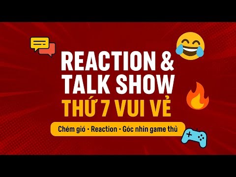 Reaction & Talk Show PCNET – Thứ 7 Vui Vẻ Cùng Game Thủ