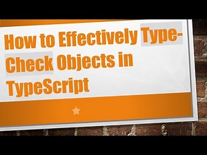 How to Effectively Type-Check Objects in TypeScript