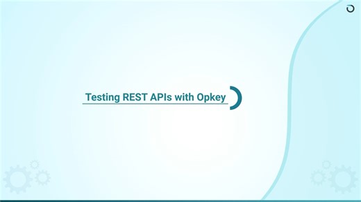 4.3 Testing REST APIs with Opkey