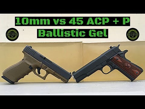10mm vs 45 ACP + P vs Ballistic Gel