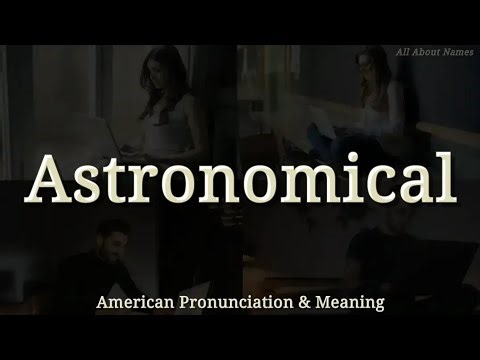 Astronomical: American Pronunciation and Meaning 