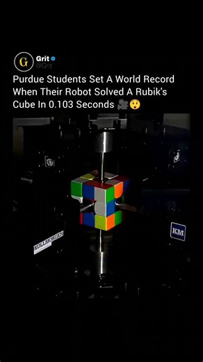 Grit on Instagram: "Purdue students just made history by building a robot that solved a Rubik’s Cube in 0.103 seconds, showing the power of precision engineering and creative problem solving. Using high-speed cameras, advanced motors, and optimized software, the robot analyzed the cube and executed a full solution almost instantly with near-perfect timing. This record highlights how student innovation, teamwork, and academic research can push machines beyond expectations and inspire the next gen