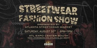 Streetwear Fashion Show '25 - Presented by the Atlanta Streetwear Market