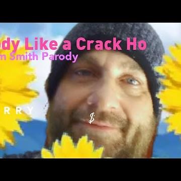 Body like a crack ho (Parody of "Body like a dirt road" by Sam Smith