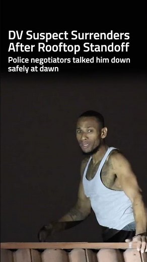 DV Suspect Surrenders After Rooftop Standoff