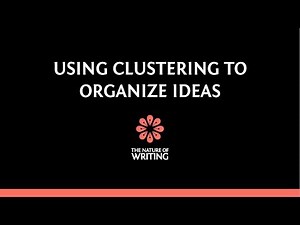 How To Use Clustering To Organize Ideas | Essay Writing