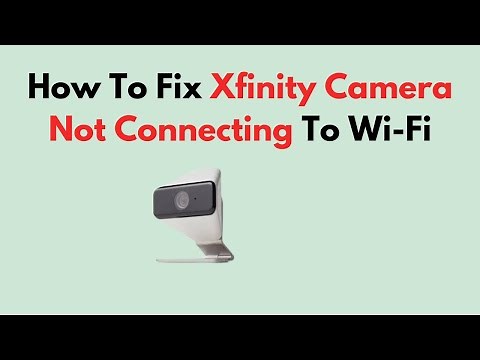 Fix Xfinity Camera Not Connecting to Wi-Fi – Network Settings, App, and Signal Troubleshooting Guide