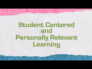 Student Centered and Personally Relevant Learning