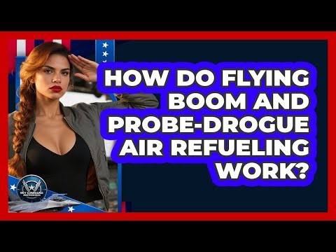 How Do Flying Boom And Probe-drogue Air Refueling Work? - Sky Command Brotherhood
