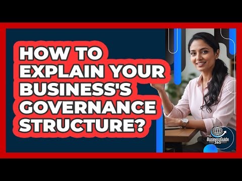 How To Explain Your Business's Governance Structure?