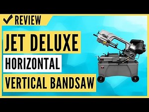 Jet HVBS-712D 7"x12" Deluxe Horizontal/Vertical Bandsaw Review