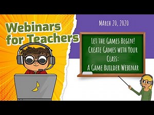 Let the Games Begin! Create Games with Your Class, A Game Builder Webinar