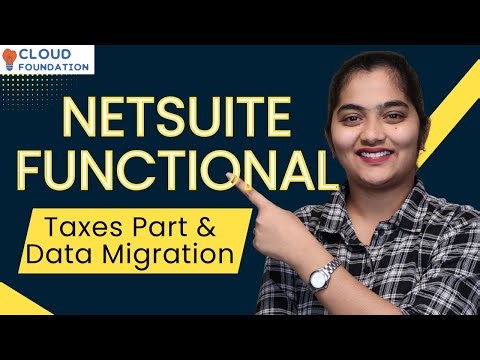 Taxes Part & Data Migration in NetSuite Functional | NetSuite Course | NetSuite | CloudFoundation