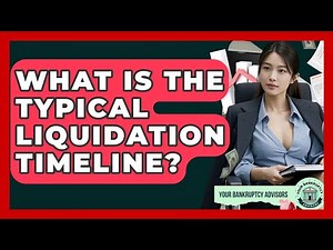 What Is The Typical Liquidation Timeline? - Your Bankruptcy Advisors