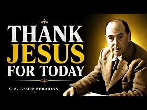 C.S. Lewis on Gratitude: A Morning Prayer to Thank Jesus and Strengthen Your Faith